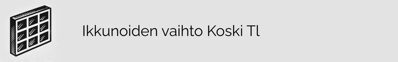 Ikkunoiden vaihto Koski Tl